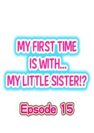 My First Time is with…. My Little Sister?! Ch.15 #1