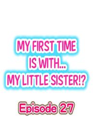 My First Time is with…. My Little Sister?! Ch.27 #1