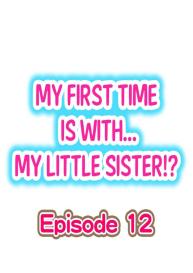 My First Time is with…. My Little Sister?! Ch.12 #1