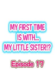 My First Time is with…. My Little Sister?! Ch.17 #1