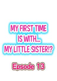 My First Time is with…. My Little Sister?! Ch.13 #1