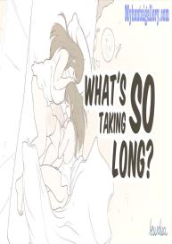 What’s Taking So long #1